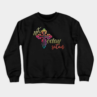 Not today satan Crewneck Sweatshirt